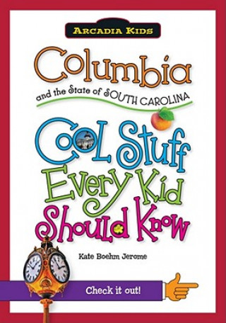 Könyv Columbia and the State of South Carolina: Cool Stuff Every Kid Should Know Kate Boehm Jerome