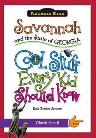 Kniha Savannah and the State of Georgia: Cool Stuff Every Kid Should Know Kate Boehm Jerome