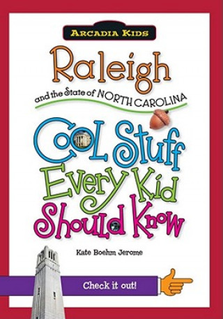 Carte Raleigh and the State of North Carolina: Cool Stuff Every Kid Should Know Kate Boehm Jerome