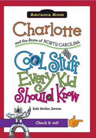 Carte Charlotte and the State of North Carolina: Cool Stuff Every Kid Should Kate Boehm Jerome