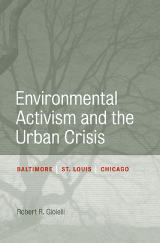 Könyv Environmental Activism and the Urban Crisis Robert Gioielli
