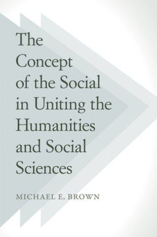 Buch Concept of the Social in Uniting the Humanities and Social Sciences Michael E. Brown