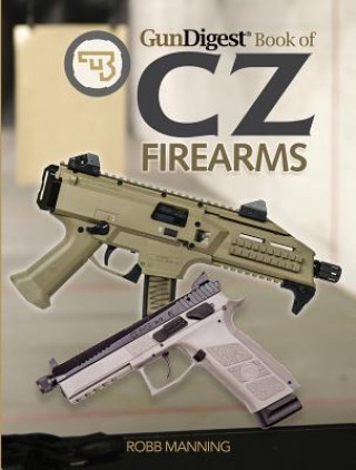 Книга Gun Digest Book of CZ Firearms Robb Manning