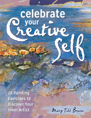 Könyv Celebrate Your Creative Self [new-in-paperback] Mary Todd Beam