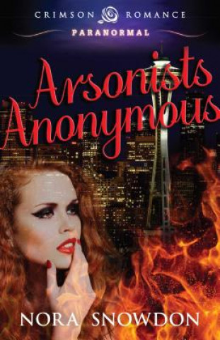 Libro Arsonists Anonymous Nora Snowdon