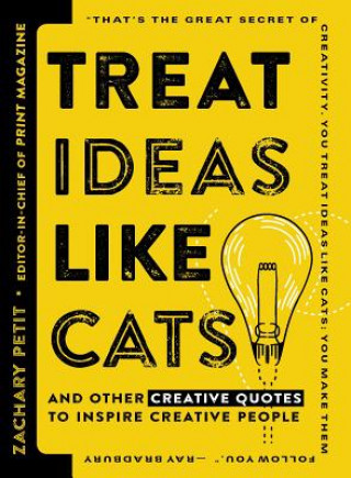 Carte Treat Ideas Like Cats: And Other Creative Quotes to Inspire Creative People Zachary Petit