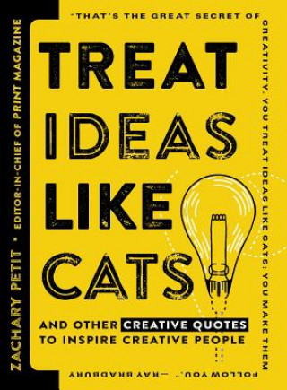 Knjiga Treat Ideas Like Cats: And Other Creative Quotes to Inspire Creative People Zachary Petit