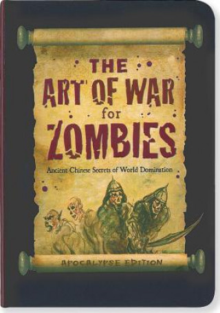 Carte The Art of War for Zombies: Ancient Zombie Secrets of World Domination, Apocalypse Edition Sun Tzumbie