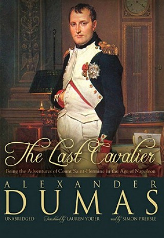 Audio The Last Cavalier: Being the Adventures of Count Sainte-Hermine in the Age of Napoleon Alexandre Dumas