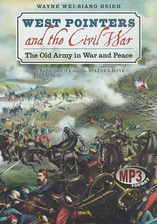 Digital West Pointers and the Civil War: The Old Army in War and Peace Wayne Wei-Siang Hsieh