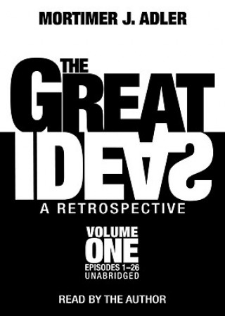 Audio The Great Ideas: A Retrospective, Volume 1: Episodes 1-26 Mortimer Jerome Adler