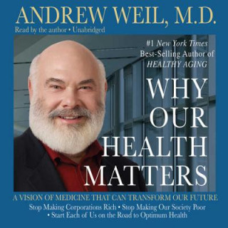 Digital Why Our Health Matters: A Vision of Medicine That Can Transform Our Future Andrew Weil