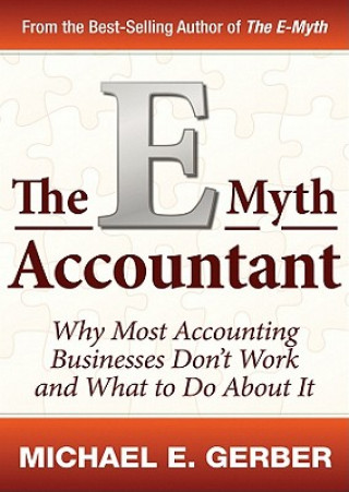 Аудио The E-Myth Accountant: Why Most Accounting Practices Don't Work and What to Do about It Michael E. Gerber