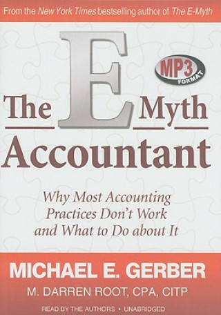 Digital The E-Myth Accountant: Why Most Accounting Practices Don't Work and What to Do about It Michael E. Gerber