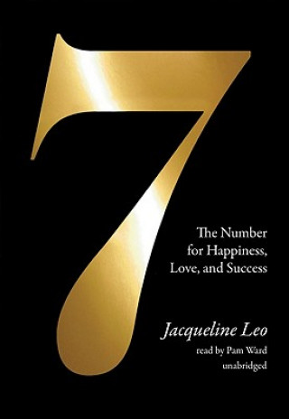 Audio Seven: The Number for Happiness, Love, and Success Jacqueline Leo