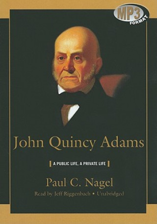 Digital John Quincy Adams: A Public Life, a Private Life Paul C. Nagel
