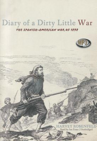 Digital Diary of a Dirty Little War: The Spanish-American War of 1898 Harvey Rosenfeld