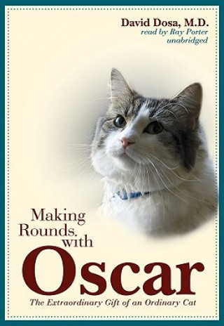 Audio Making Rounds with Oscar: The Extraordinary Gift of an Ordinary Cat David Dosa