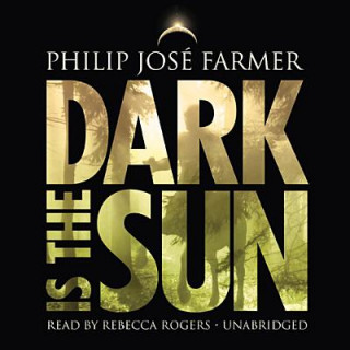 Audio Dark Is the Sun Philip Jos' Farmer