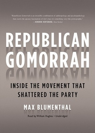 Audio Republican Gomorrah: Inside the Movement That Shattered the Party Max Blumenthal