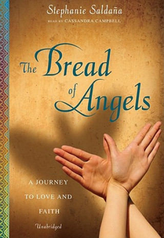 Hanganyagok The Bread of Angels: A Journey to Love and Faith Stephanie Saldana