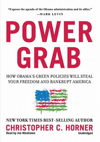 Audio Power Grab: How Obama's Green Policies Will Steal Your Freedom and Bankrupt America Christopher C. Horner