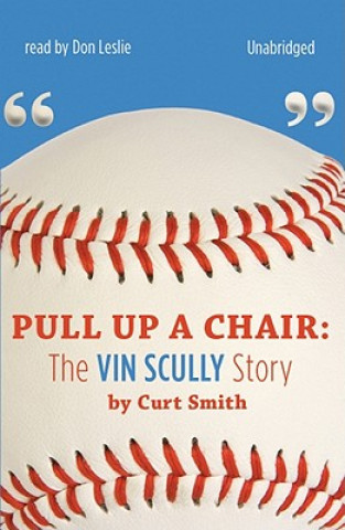 Audio Pull Up a Chair: The Vin Scully Story Curt Smith