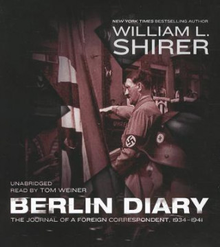 Audio Berlin Diary: The Journal of a Foreign Correspondent, 1934-1941 William L. Shirer