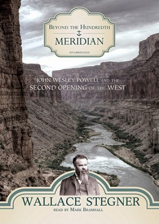 Audio Beyond the Hundredth Meridian: John Wesley Powell and the Second Opening of the West Wallace Earle Stegner