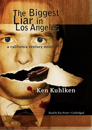 Audio The Biggest Liar in Los Angeles: A California Century Novel Ken Kuhlken
