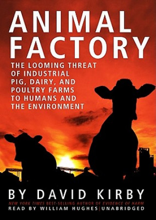 Audio Animal Factory: The Looming Threat of Industrial Pig, Dairy, and Poultry Farms to Humans and the Environment David Kirby