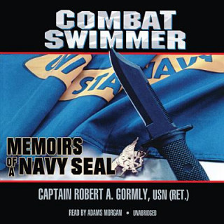 Audio Combat Swimmer: Memoirs of a Navy Seal Robert A. Gormly
