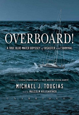 Audio Overboard!: A True Blue-Water Odyssey of Disaster and Survival Michael Tougias