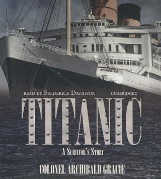 Audio Titanic: A Survivor's Story Archibald Gracie