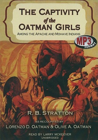 Digital The Captivity of the Oatman Girls: Among the Apache and Mohave Indians Lorenzo D. Oatman
