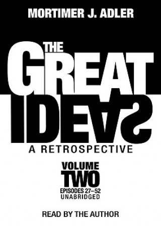 Audio The Great Ideas: A Retrospective, Volume 2: Episodes 27-52 Mortimer Jerome Adler