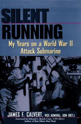 Digital Silent Running: My Years on a World War II Attack Submarine James F. Calvert