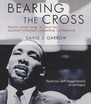 Аудио Bearing the Cross: Martin Luther King, Jr., and the Southern Christian Leadership Conference David J. Garrow