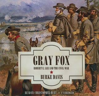 Audio Gray Fox: Robert E. Lee and the Civil War Burke Davis