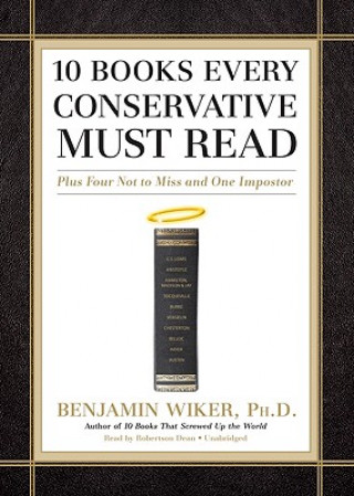 Digital 10 Books Every Conservative Must Read: Plus Four Not to Miss and One Imposter Benjamin Wiker