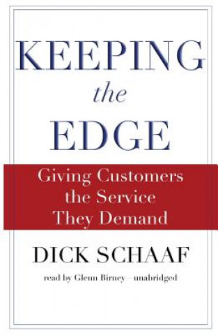 Digital Keeping the Edge: Giving Customers the Service They Demand Dick Schaaf