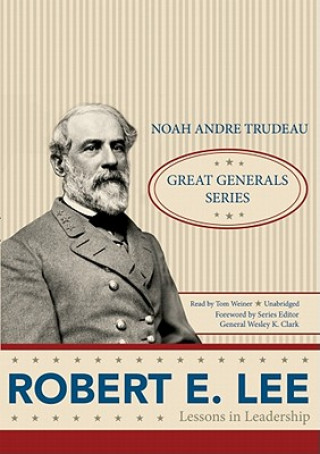Digital Robert E. Lee: Lessons in Leadership Noah Andre Trudeau