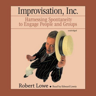 Audio Improvisation, Inc.: Harnessing Spontaneity to Engage People and Groups Robert Lowe