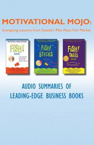 Hanganyagok Motivational Mojo Energizing Lessons from Seattle S Pike Place Fish Market Getabstract