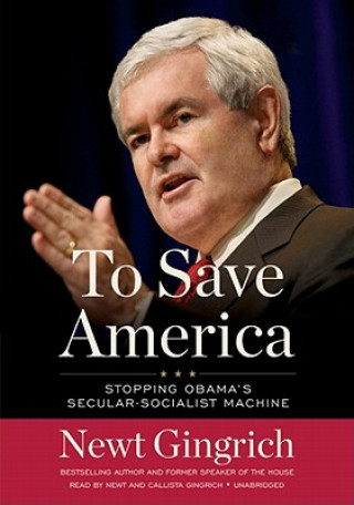 Audio To Save America: Stopping Obama's Secular-Socialist Machine Newt Gingrich