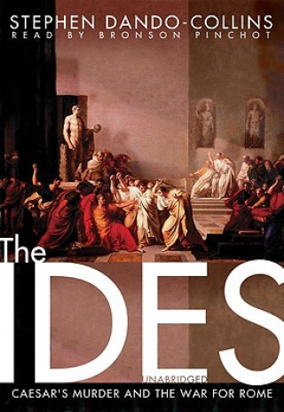 Audio The Ides: Caesar's Murder and the War for Rome Stephen Dando-Collins