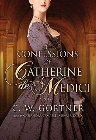 Hanganyagok The Confessions of Catherine de Medici C. W. Gortner
