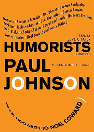 Audio Humorists: From Hogarth to Noel Coward Paul Johnson