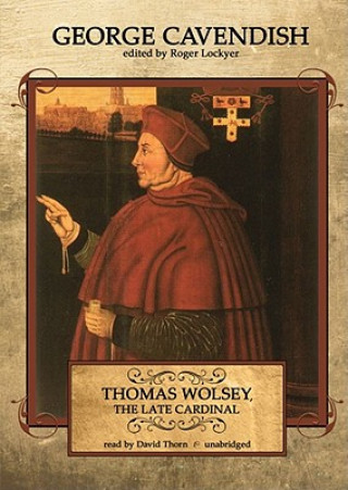 Audio Thomas Wolsey, the Late Cardinal George Cavendish