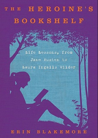 Audio The Heroine's Bookshelf: Life Lessons, from Jane Austen to Laura Ingalls Wilder Erin Blakemore